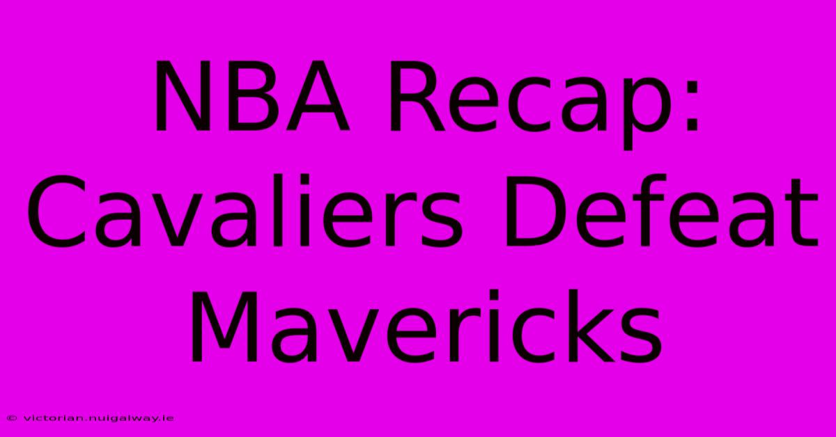 NBA Recap: Cavaliers Defeat Mavericks