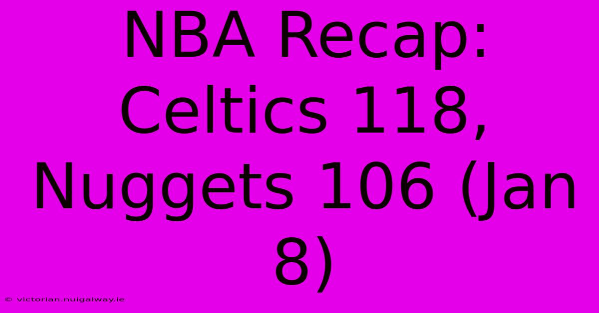 NBA Recap: Celtics 118, Nuggets 106 (Jan 8)