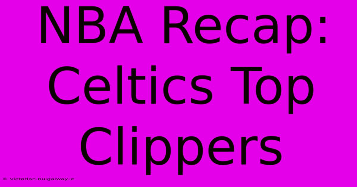 NBA Recap: Celtics Top Clippers