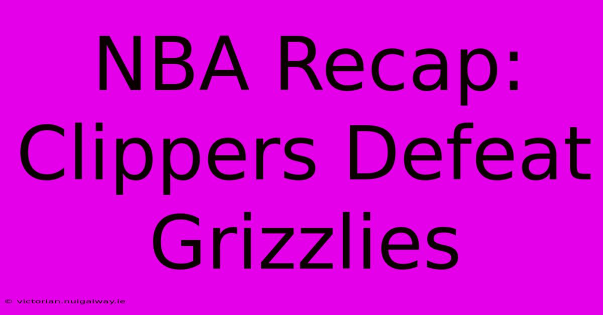 NBA Recap: Clippers Defeat Grizzlies