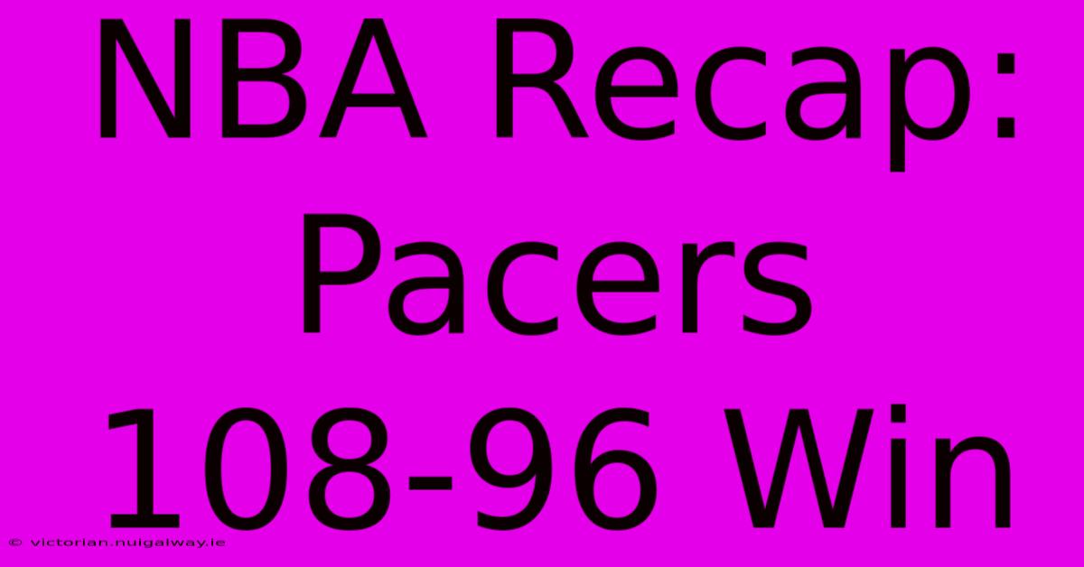 NBA Recap: Pacers 108-96 Win