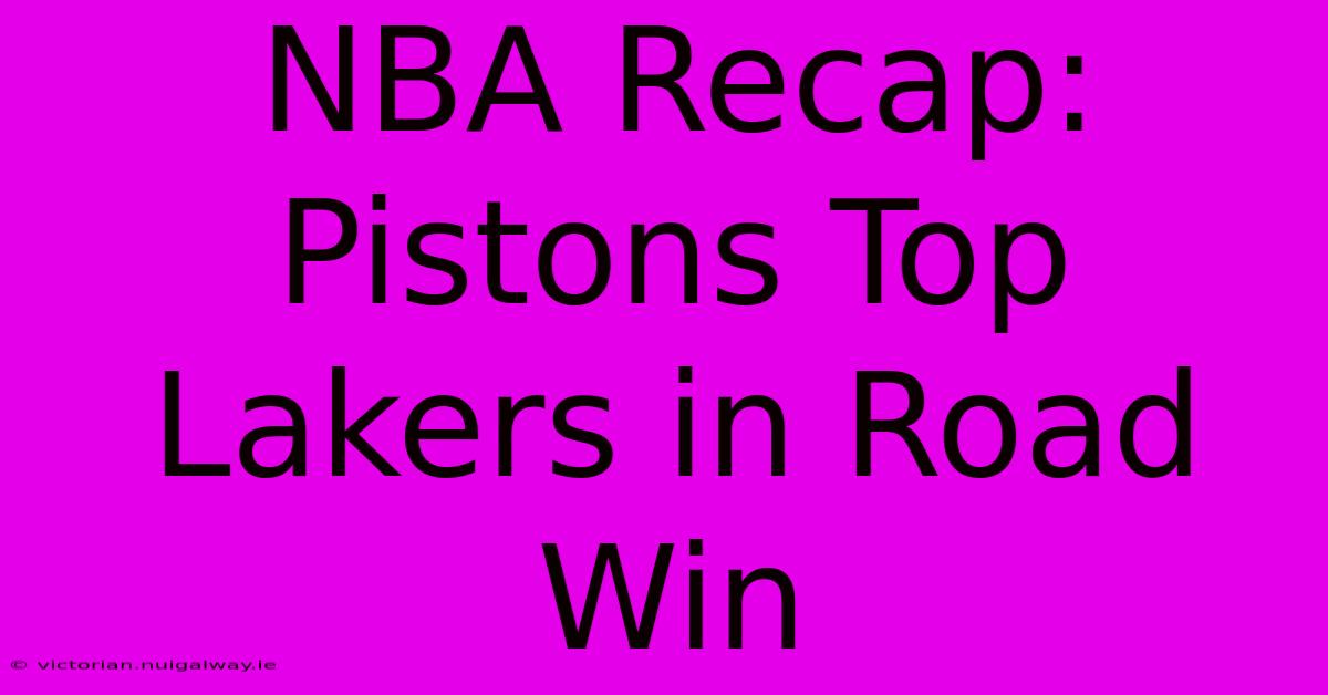 NBA Recap: Pistons Top Lakers In Road Win 