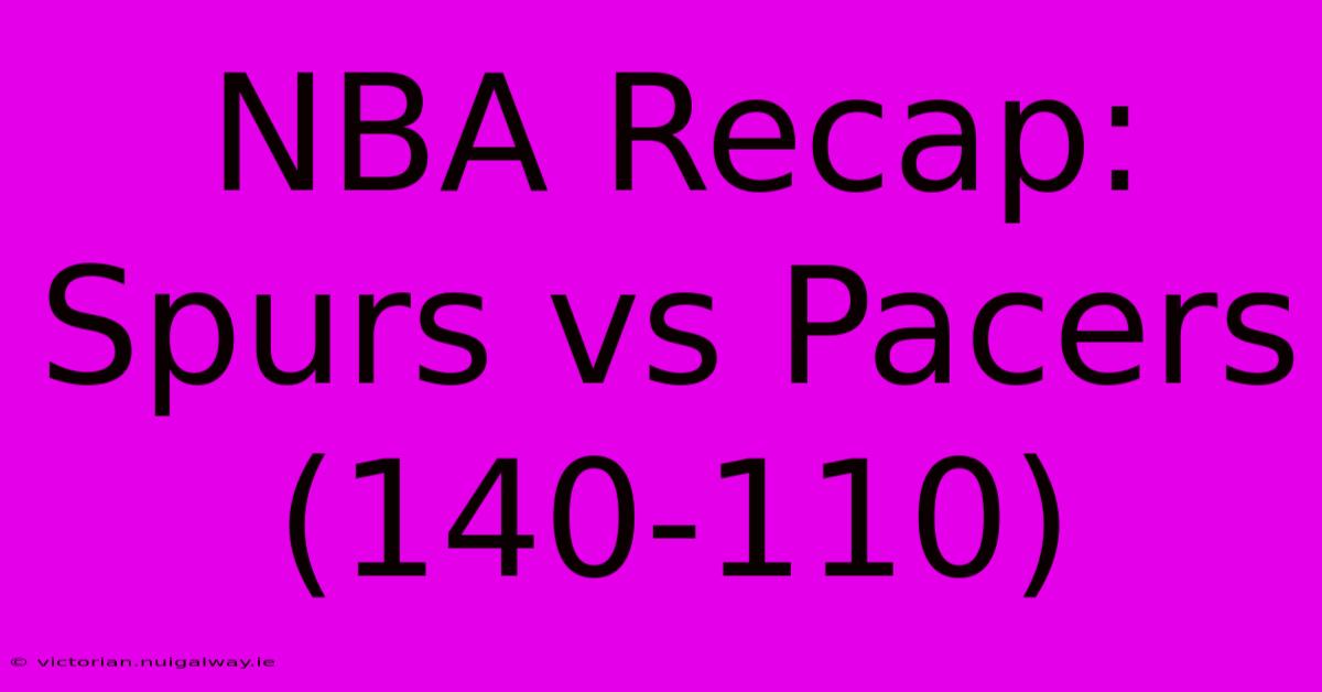 NBA Recap: Spurs Vs Pacers (140-110)