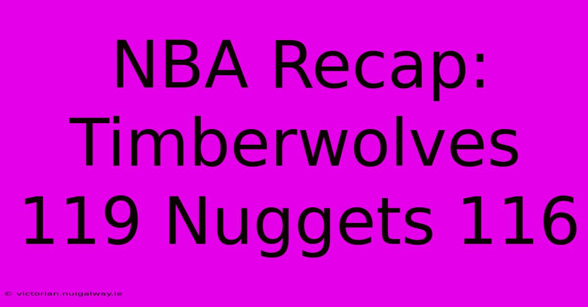 NBA Recap: Timberwolves 119 Nuggets 116 