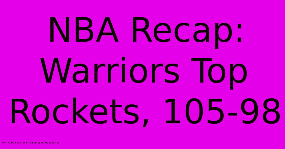 NBA Recap: Warriors Top Rockets, 105-98