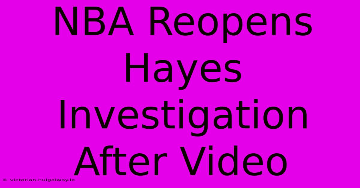 NBA Reopens Hayes Investigation After Video