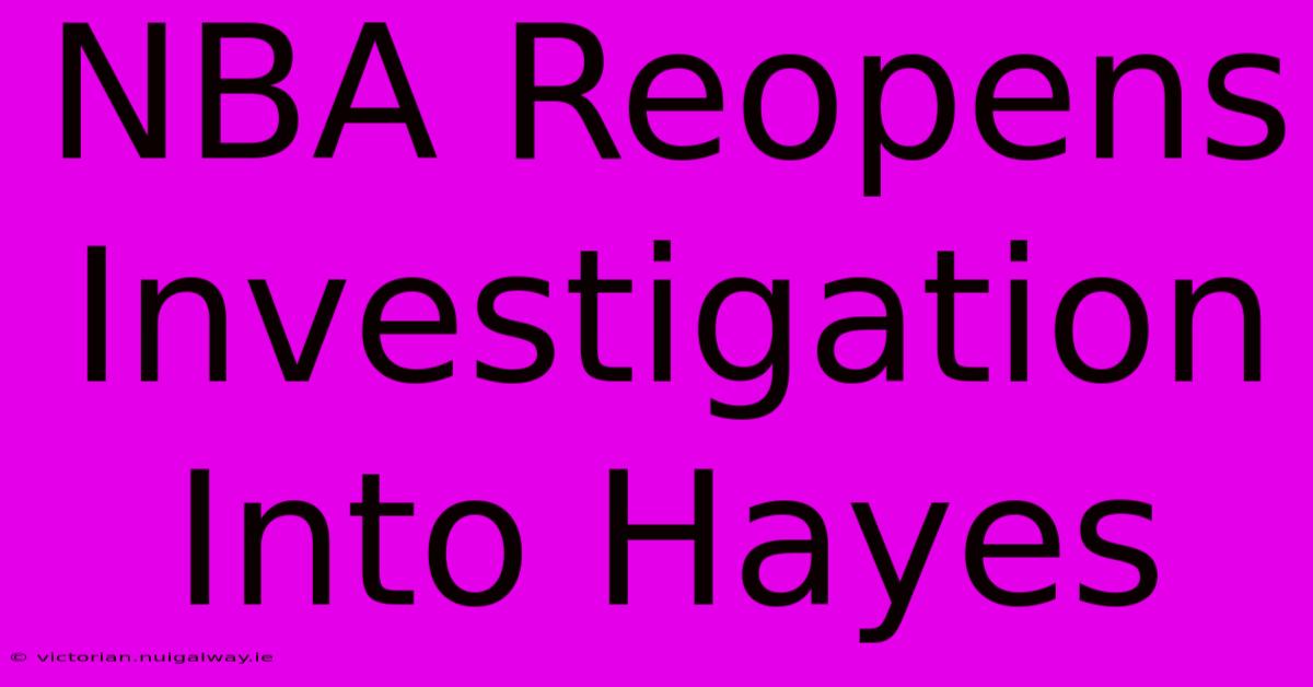 NBA Reopens Investigation Into Hayes 