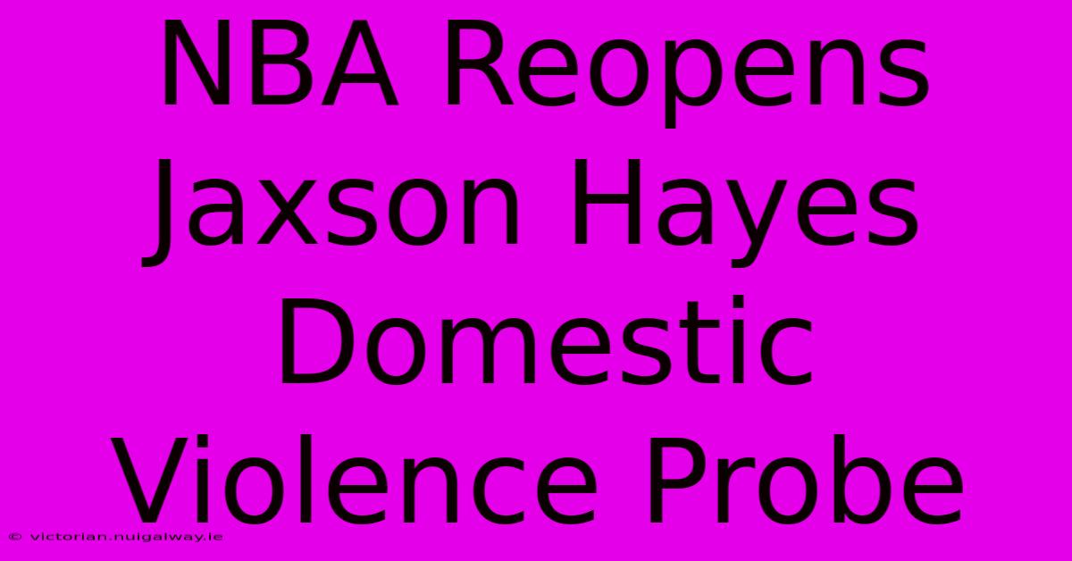 NBA Reopens Jaxson Hayes Domestic Violence Probe