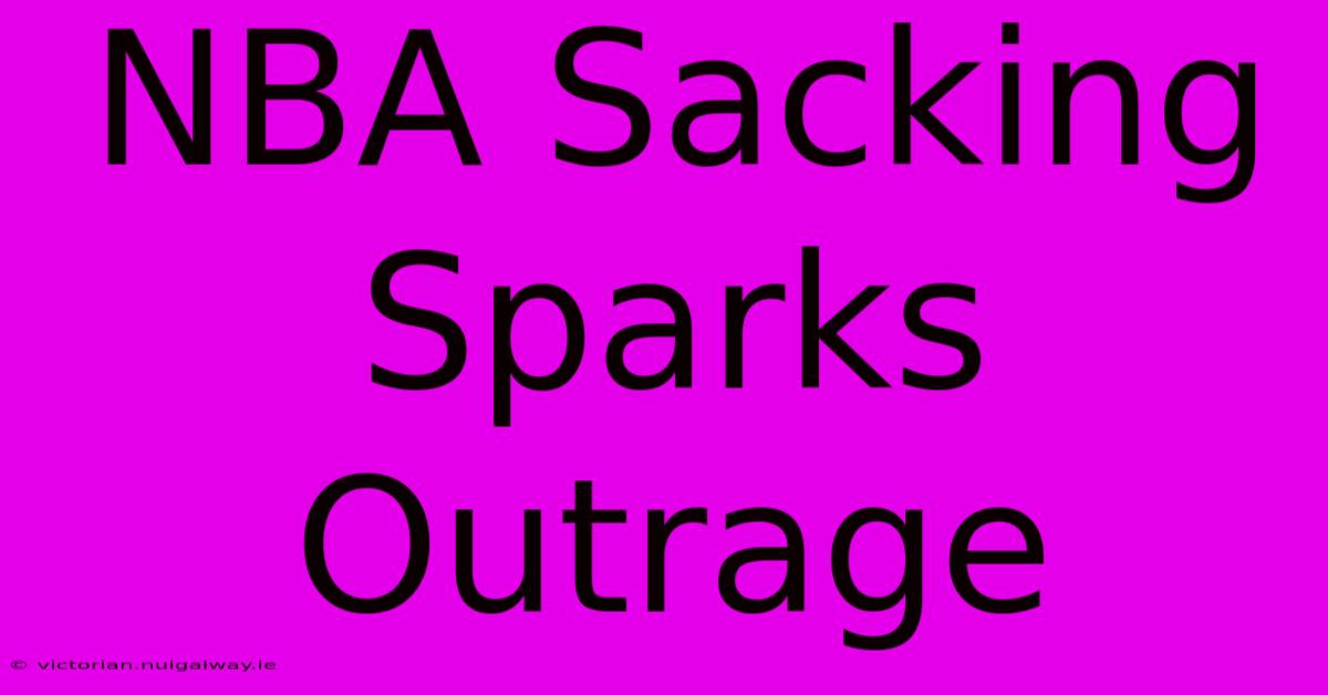 NBA Sacking Sparks Outrage