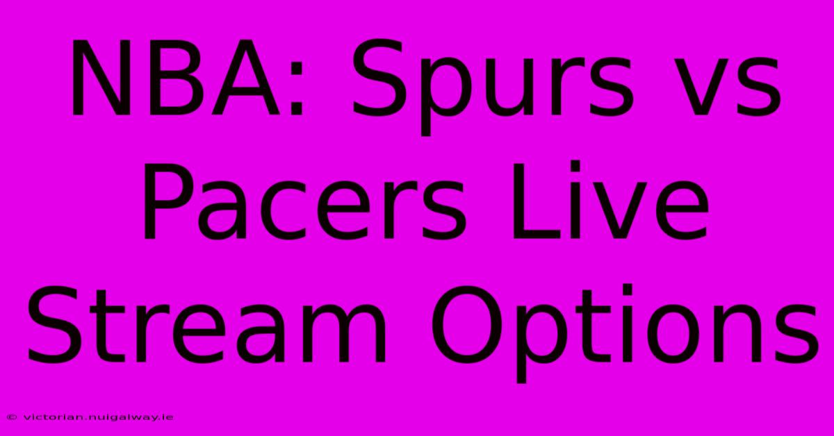 NBA: Spurs Vs Pacers Live Stream Options