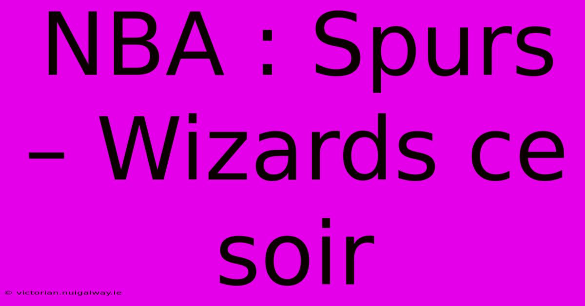 NBA : Spurs – Wizards Ce Soir