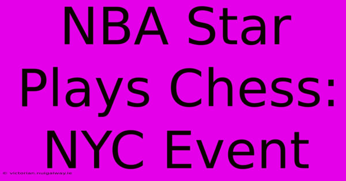 NBA Star Plays Chess: NYC Event