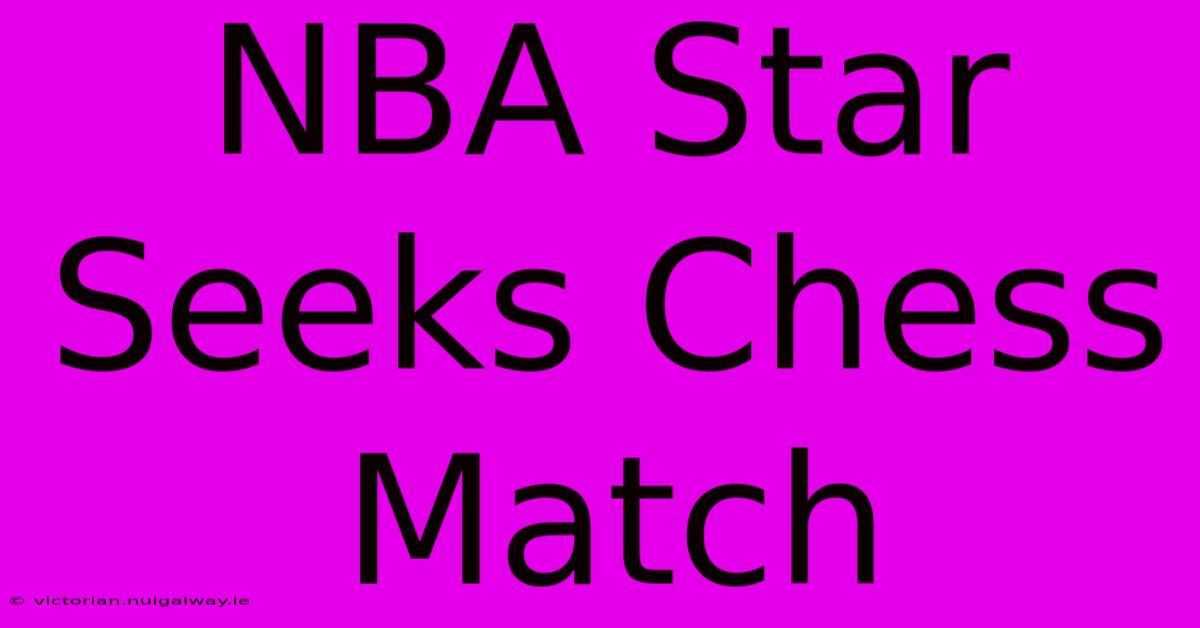 NBA Star Seeks Chess Match