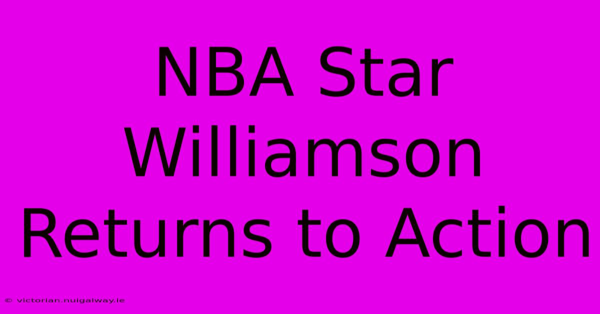 NBA Star Williamson Returns To Action