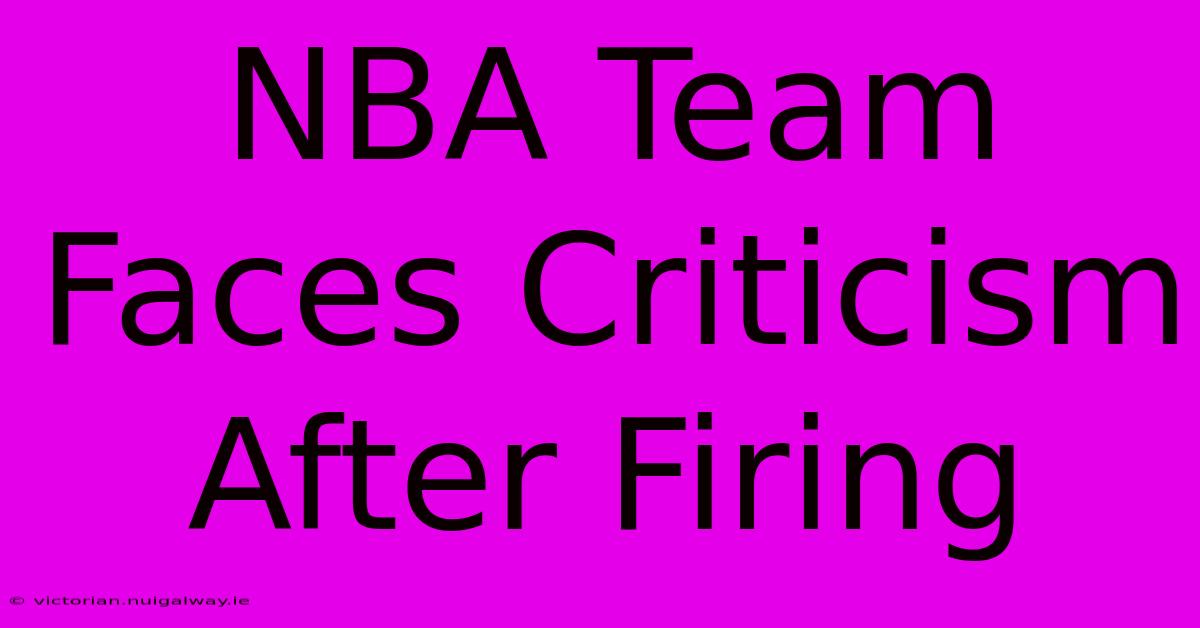 NBA Team Faces Criticism After Firing