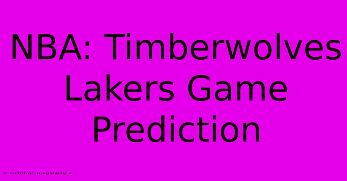 NBA: Timberwolves Lakers Game Prediction