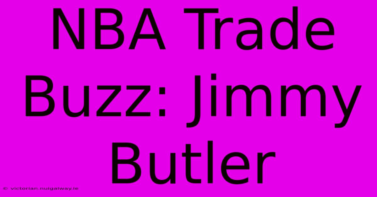 NBA Trade Buzz: Jimmy Butler