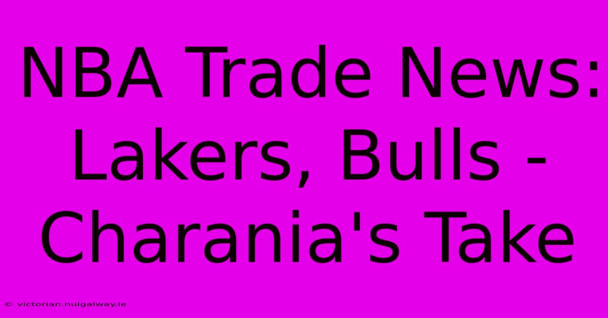 NBA Trade News: Lakers, Bulls - Charania's Take