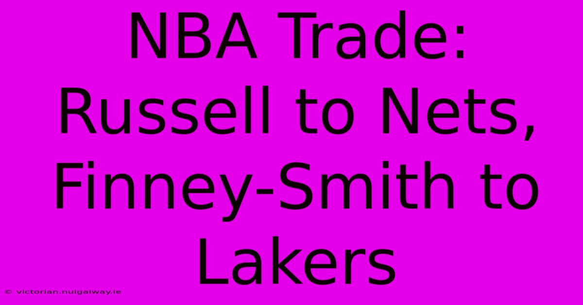 NBA Trade: Russell To Nets, Finney-Smith To Lakers