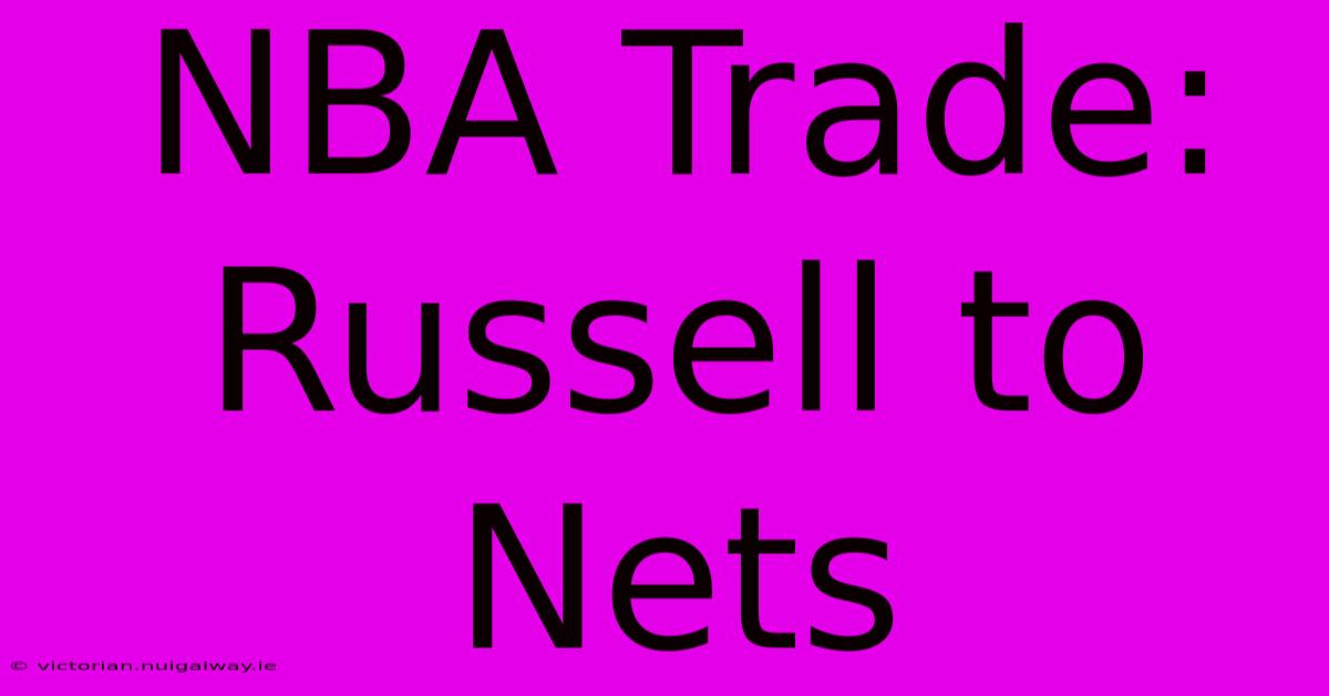 NBA Trade: Russell To Nets