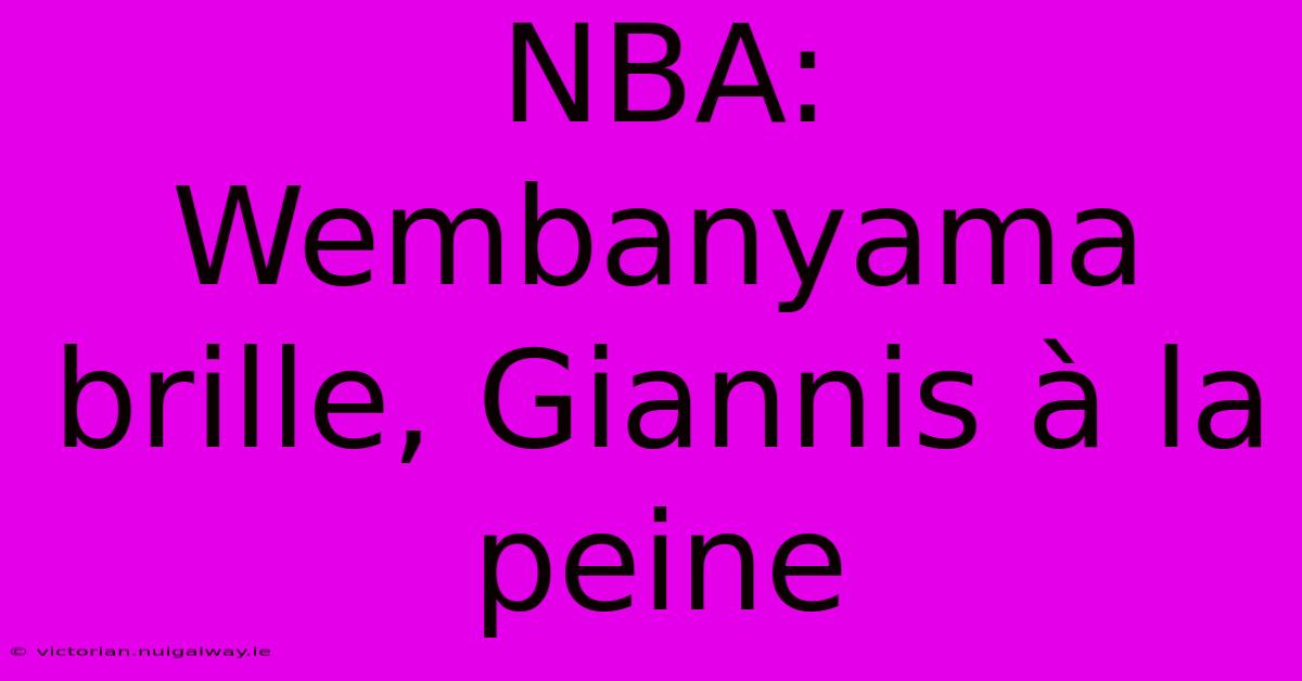 NBA: Wembanyama Brille, Giannis À La Peine 