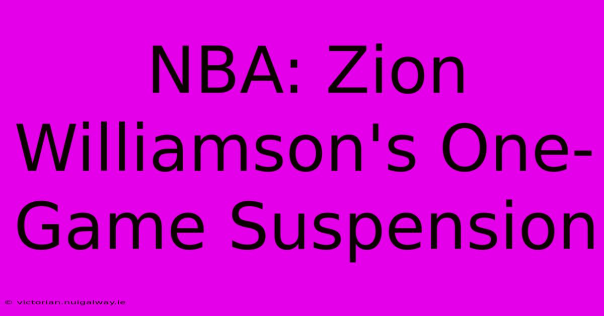 NBA: Zion Williamson's One-Game Suspension