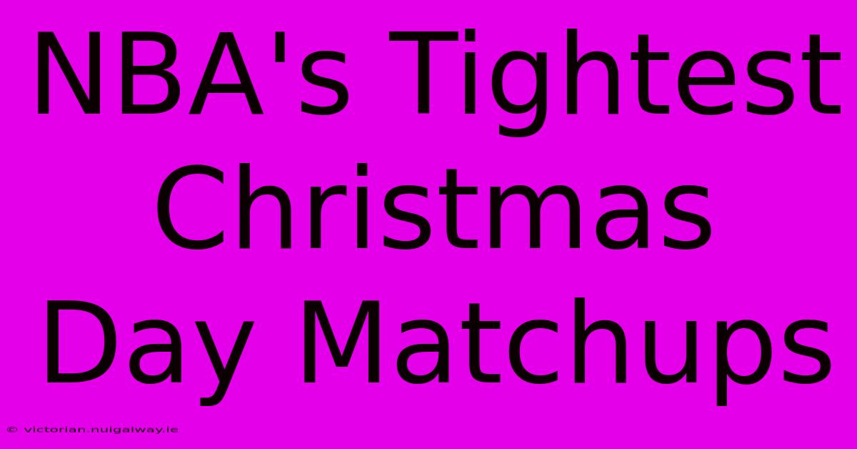 NBA's Tightest Christmas Day Matchups