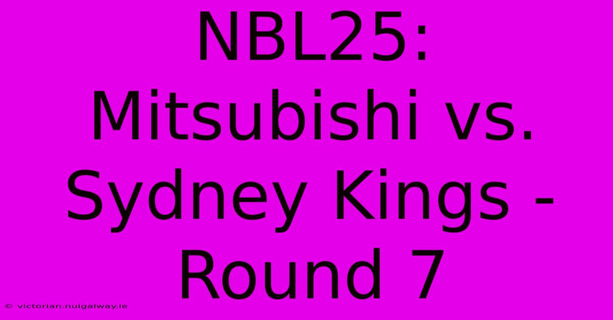 NBL25: Mitsubishi Vs. Sydney Kings - Round 7