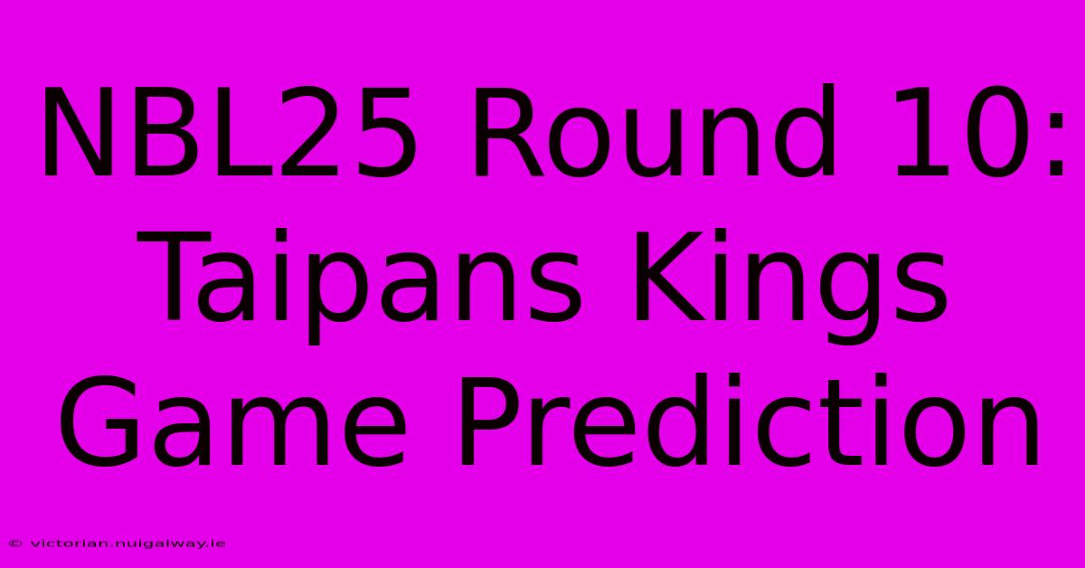 NBL25 Round 10: Taipans Kings Game Prediction