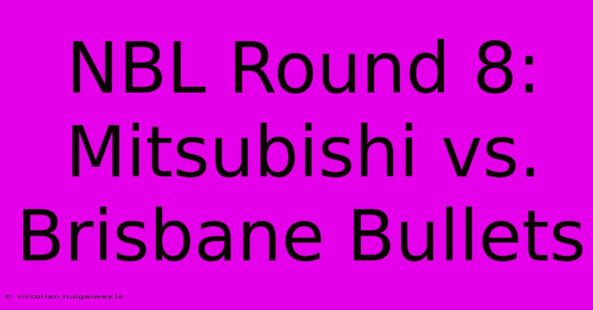 NBL Round 8: Mitsubishi Vs. Brisbane Bullets