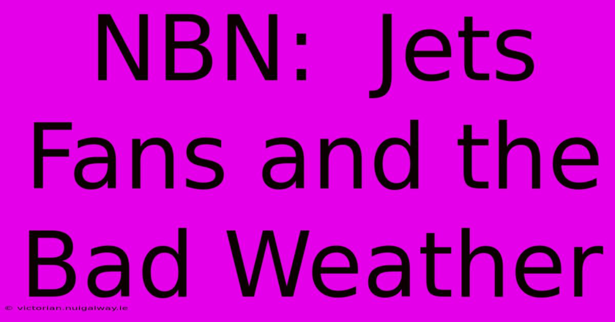 NBN:  Jets Fans And The Bad Weather