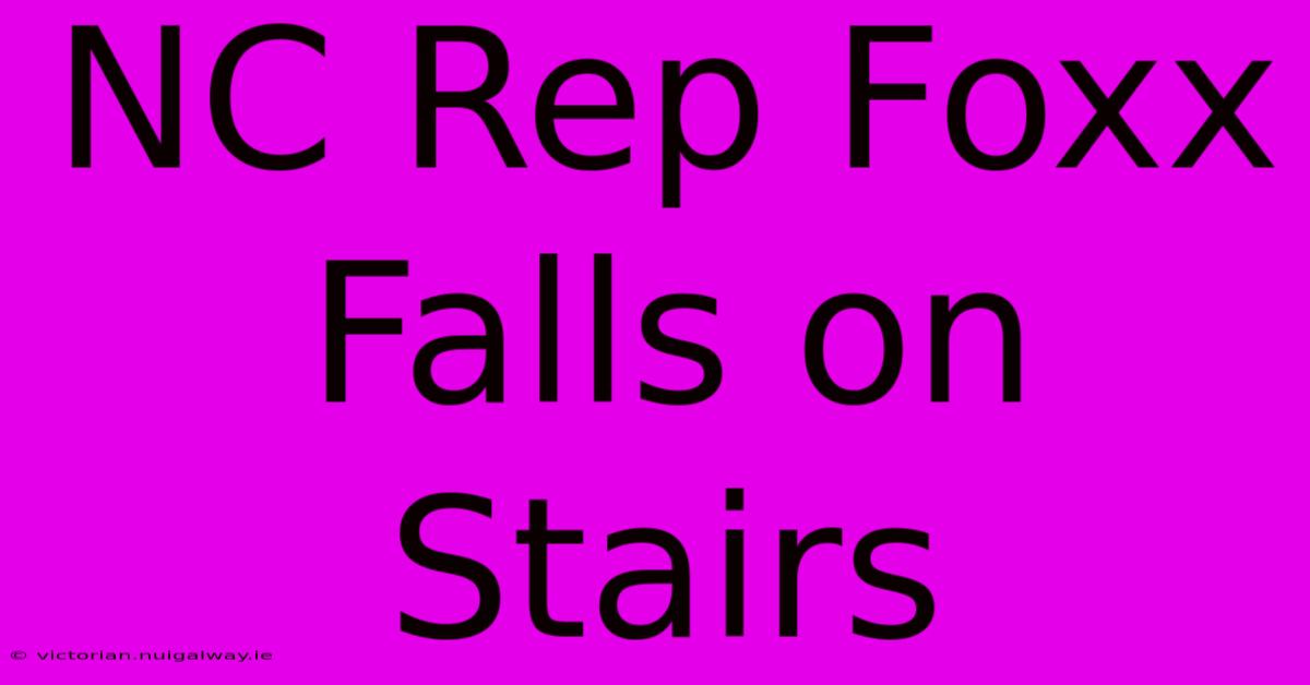 NC Rep Foxx Falls On Stairs