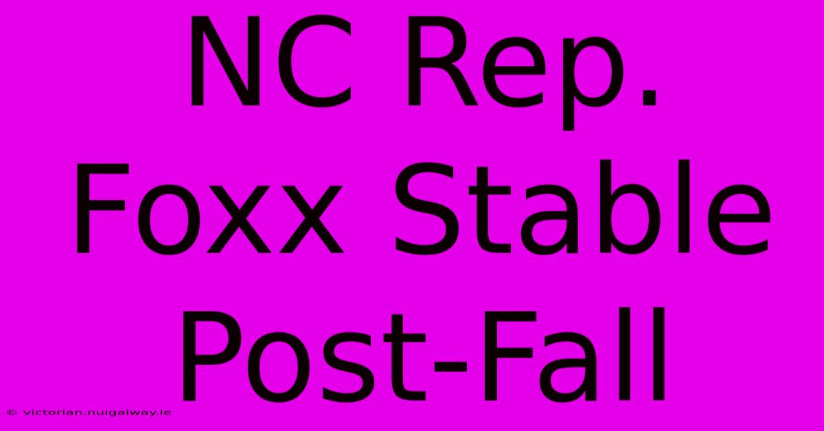 NC Rep. Foxx Stable Post-Fall