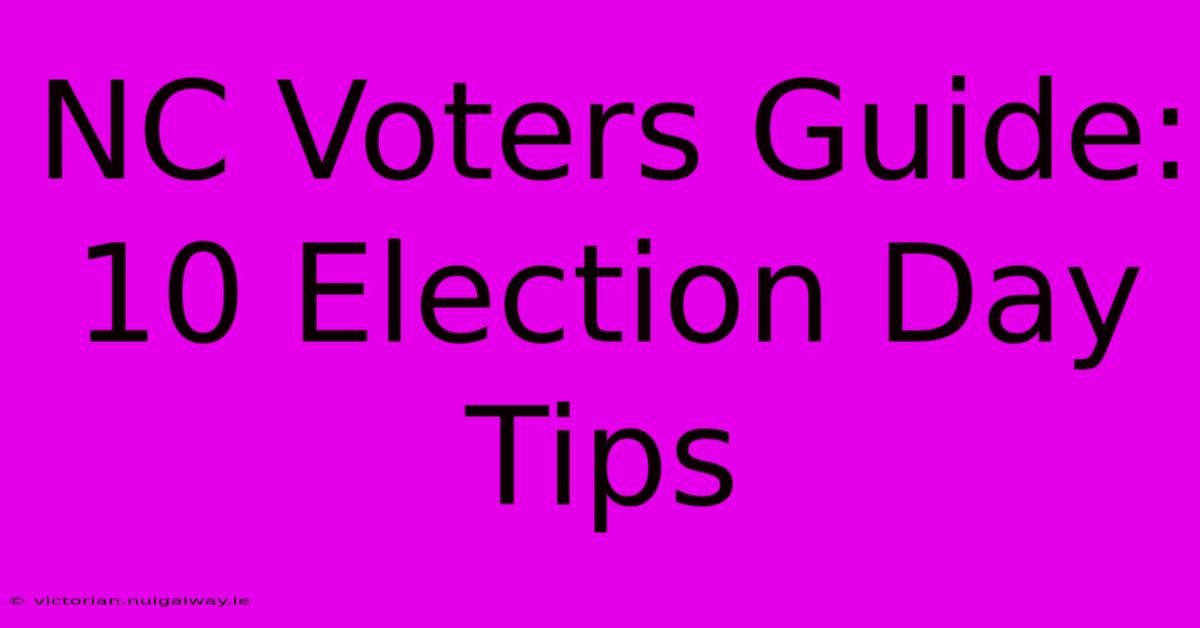 NC Voters Guide: 10 Election Day Tips