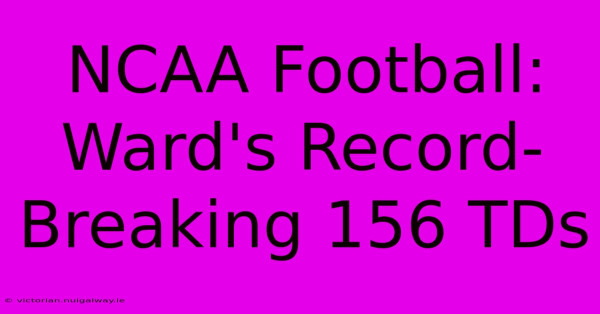 NCAA Football: Ward's Record-Breaking 156 TDs