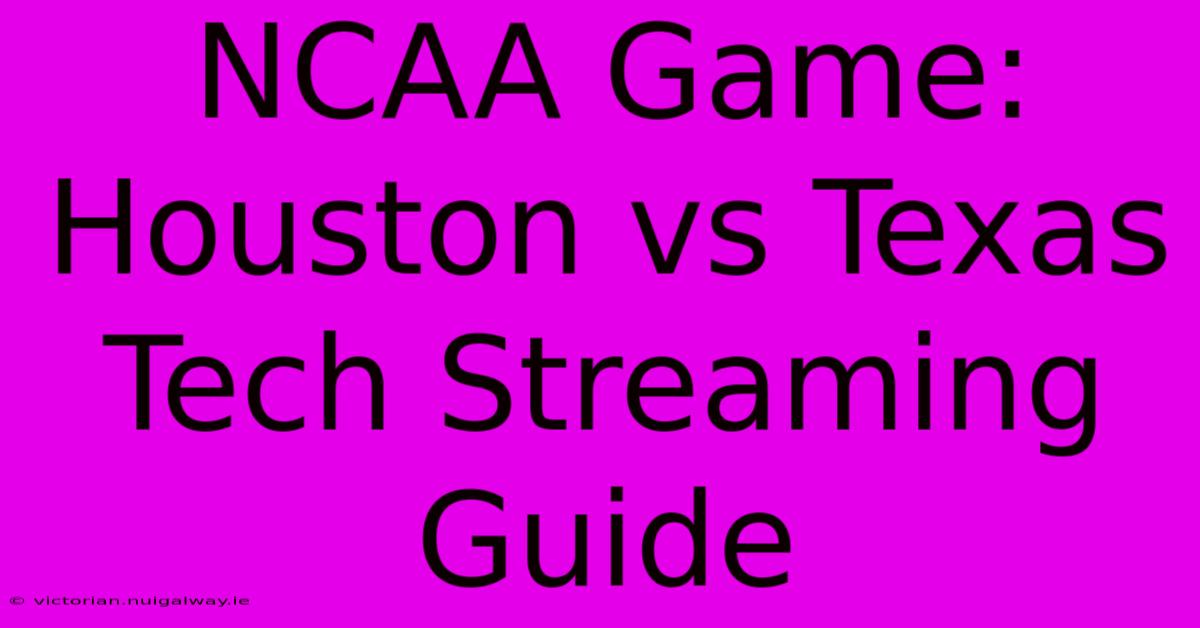 NCAA Game: Houston Vs Texas Tech Streaming Guide