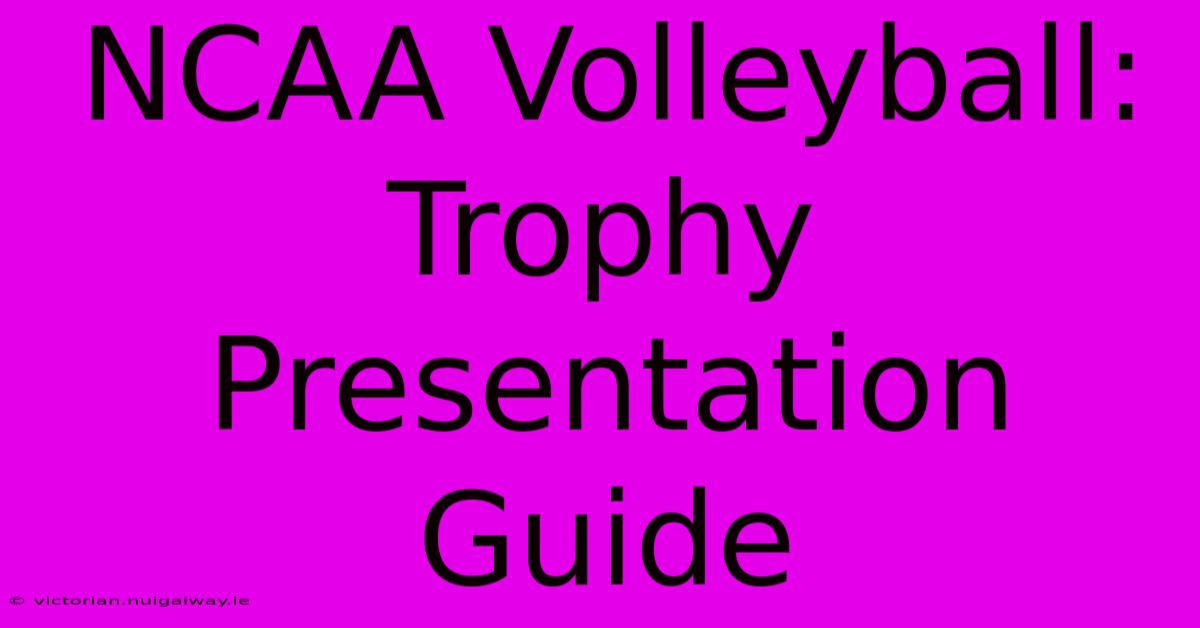 NCAA Volleyball: Trophy Presentation Guide