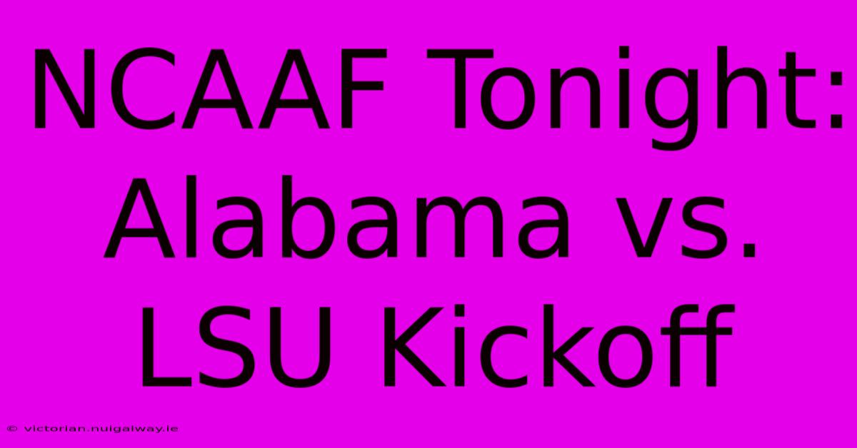 NCAAF Tonight: Alabama Vs. LSU Kickoff