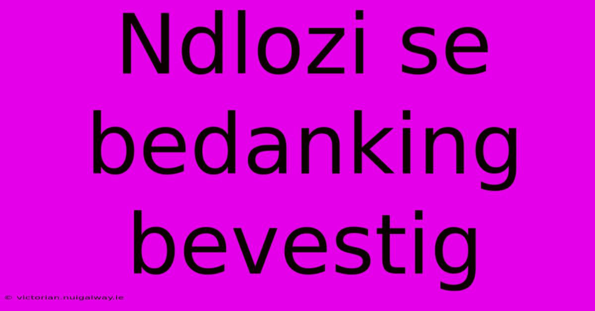 Ndlozi Se Bedanking Bevestig