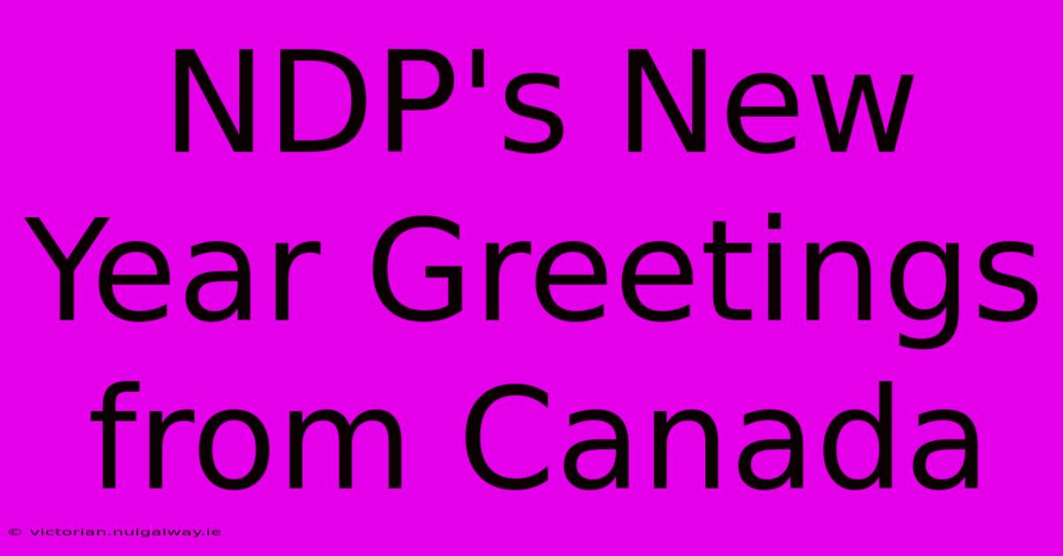 NDP's New Year Greetings From Canada