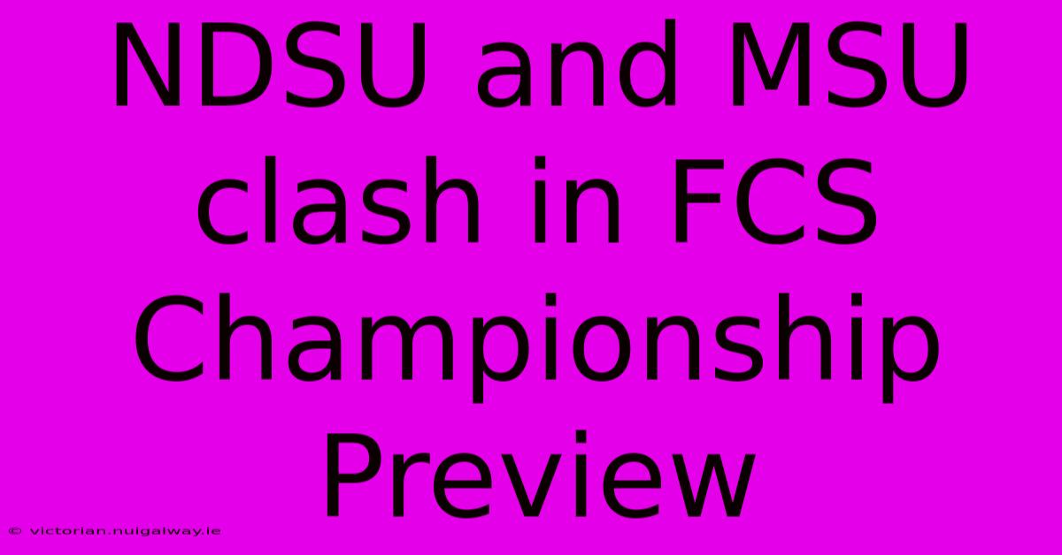 NDSU And MSU Clash In FCS Championship Preview