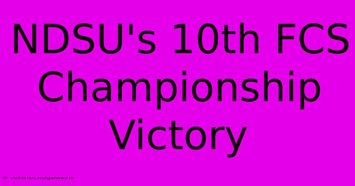 NDSU's 10th FCS Championship Victory