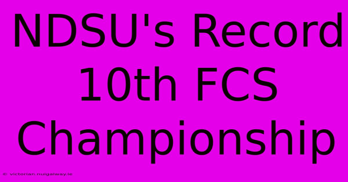 NDSU's Record 10th FCS Championship