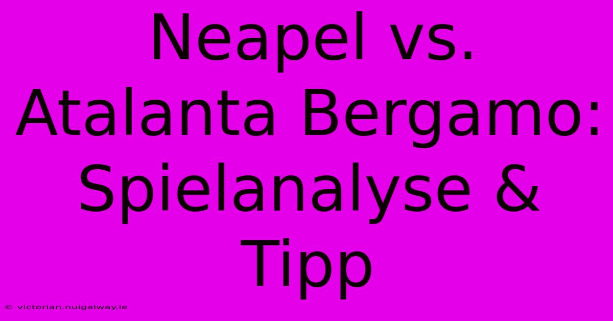 Neapel Vs. Atalanta Bergamo: Spielanalyse & Tipp