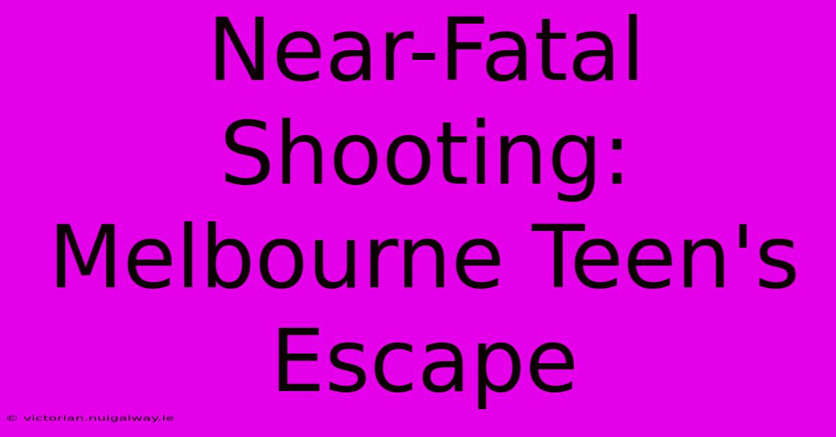 Near-Fatal Shooting: Melbourne Teen's Escape