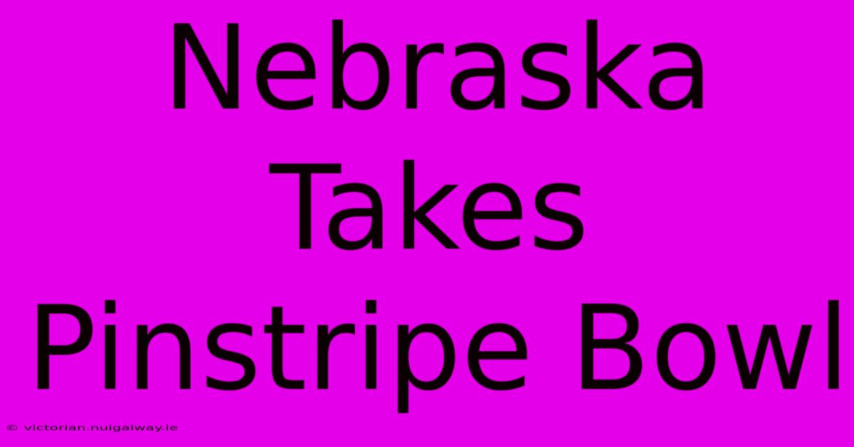 Nebraska Takes Pinstripe Bowl