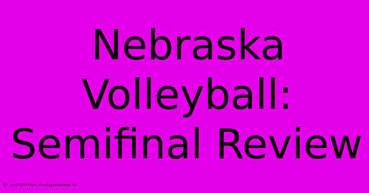 Nebraska Volleyball: Semifinal Review