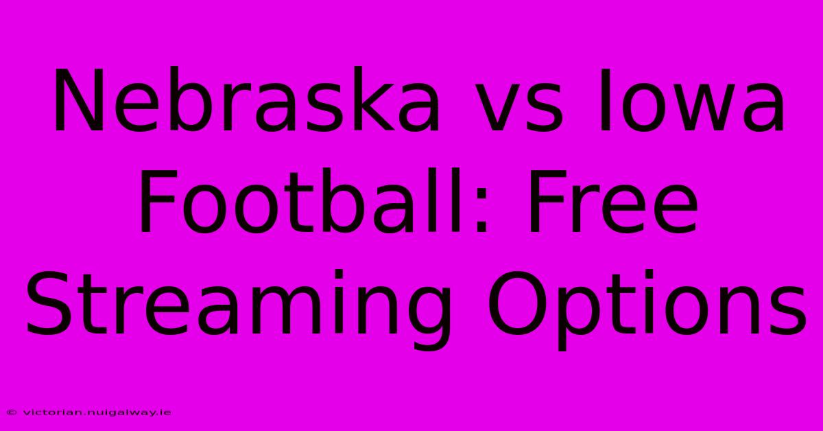 Nebraska Vs Iowa Football: Free Streaming Options