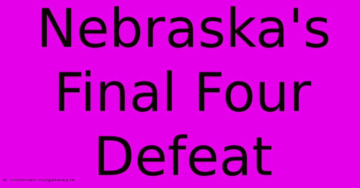 Nebraska's Final Four Defeat