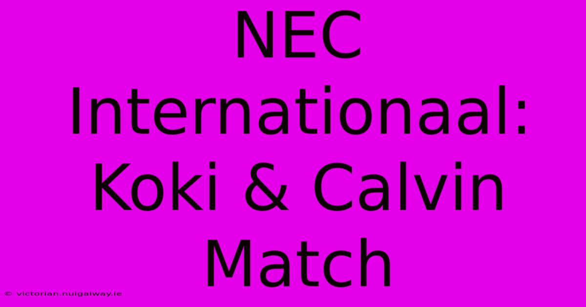 NEC Internationaal: Koki & Calvin Match